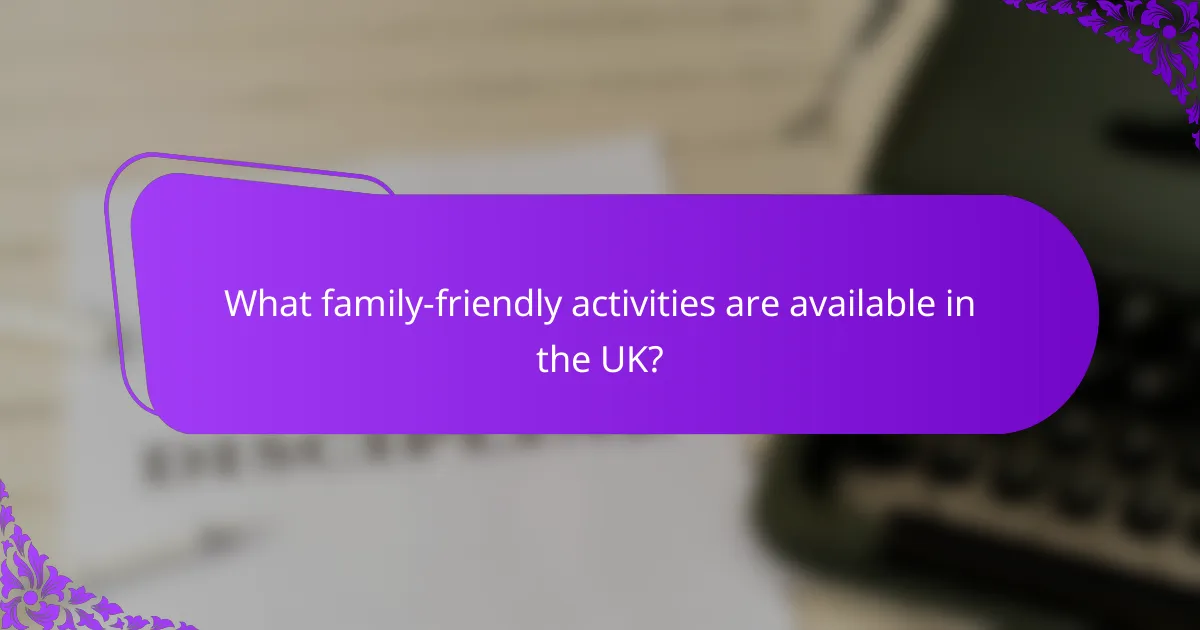What family-friendly activities are available in the UK?
