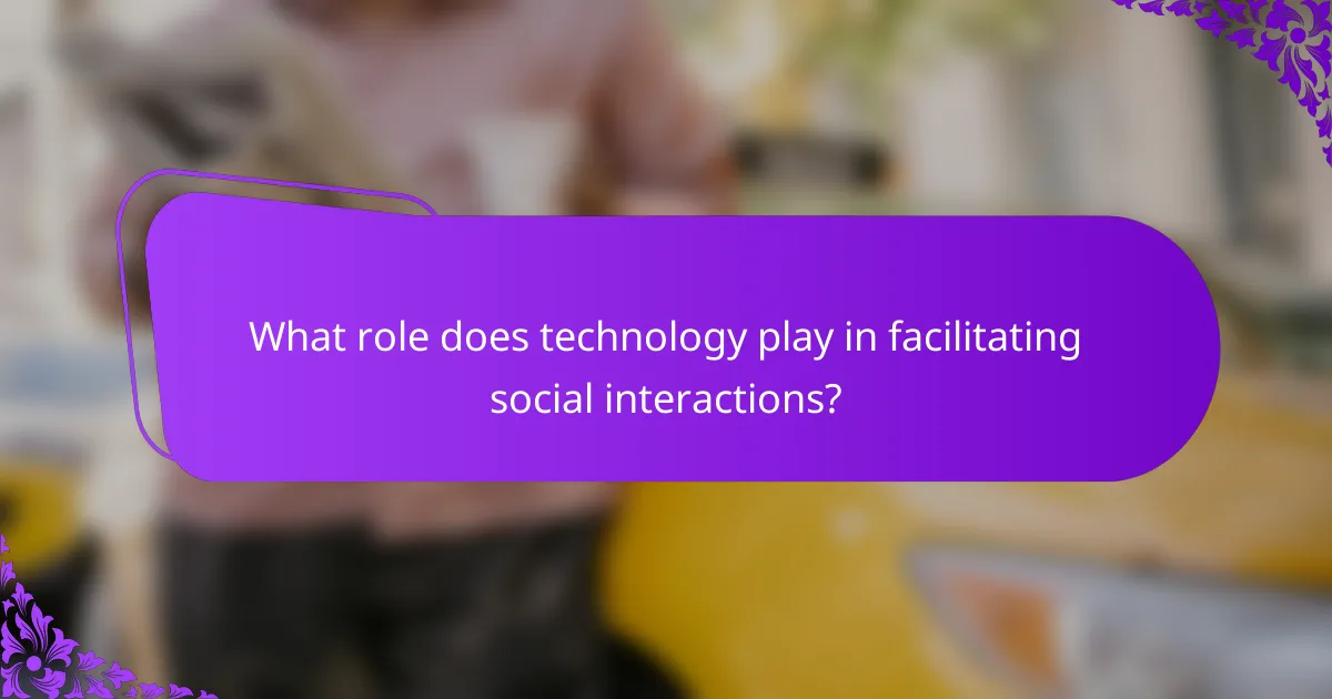 What role does technology play in facilitating social interactions?