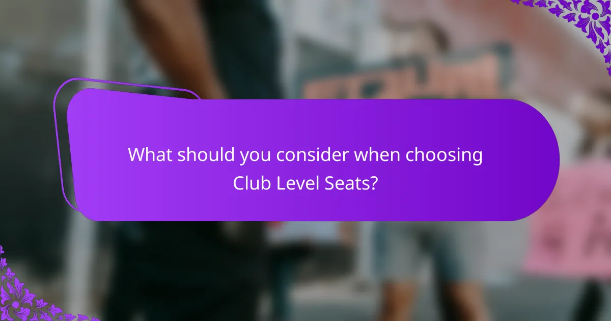What should you consider when choosing Club Level Seats?