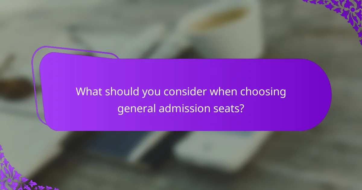 What should you consider when choosing general admission seats?