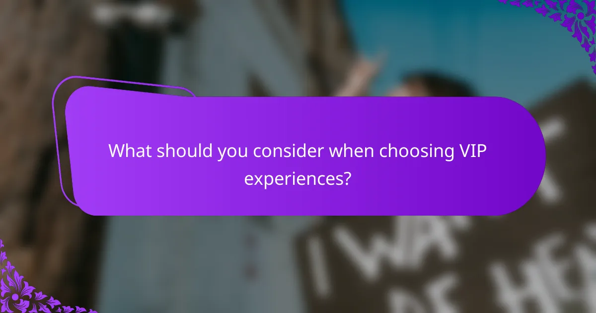 What should you consider when choosing VIP experiences?