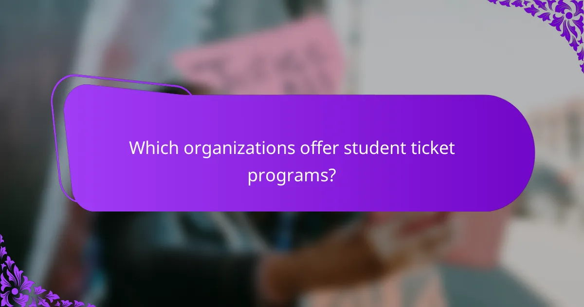 Which organizations offer student ticket programs?